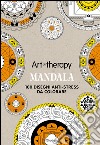 Mandala. Art therapy. 100 disegni anti-stress da colorare. Con gadget libro
