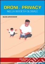 Droni e privacy. Nella società globale libro