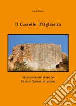 Il castello d'Ogliastra. Introduzione allo studio del Castrum Ogliastri di Lotzorai