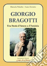 Giorgio Bragotti. Una storia d'amore e d'amicizia. Percorsi di storia e memoria della comunità