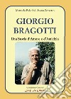 Giorgio Bragotti. Una storia d'amore e d'amicizia. Percorsi di storia e memoria della comunità libro