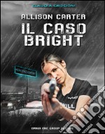 Allison Carter. Il caso brigh libro