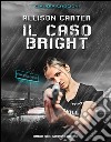 Allison Carter. Il caso brigh libro