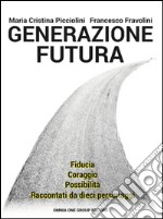 Generazione futura. Fiducia, coraggio, possibilità raccontati da dieci personaggi libro