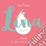 Lina. Storia di una goccia di latte libro