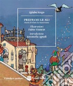 Prestami le ali. Storia di Clara la rinoceronte libro