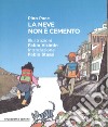 La neve non è cemento. Ediz. a colori libro