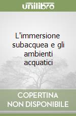 L'immersione subacquea e gli ambienti acquatici