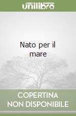 Nato per il mare
