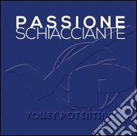 Passione schiacciante. Volley potentino libro