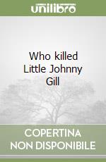Who killed Little Johnny Gill libro