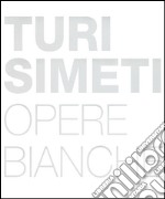 Turi Simeti. Opere bianche. Ediz. inglese e italiana libro