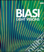 Alberto Biasi. Light visions. Visioni leggere, visioni di luce. Ediz. multilingue libro