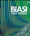 Alberto Biasi. Light visions. Visioni leggere, visioni di luce. Ediz. multilingue libro