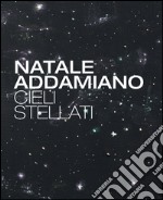 Natale Addamiano. Cieli stellati. Ediz. multilingue