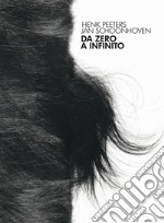 Da Zero a infinito. Henk Peeters, Jan Schoonhoven. Ediz. italiana e inglese libro