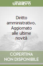 Diritto amministrativo. Aggiornato alle ultime novità libro