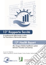 Il cambiamento della sanità in Italia fra transizione e deriva del sistema. 13° Rapporto sanità. Ediz. italiana e inglese libro