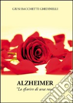 Alzheimer. Lo sfiorire di una rosa libro