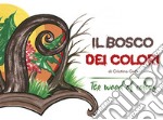 Il bosco dei colori-The wood of colors. Ediz. bilingue