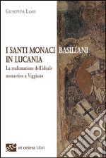 I santi monaci Basiliani in Lucania. La realizzazione dell'ideale monastico a Viggiano