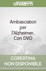 Ambasciatori per l'Alzheimer. Con DVD