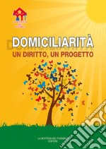 Domiciliarità. Un diritto, un progetto