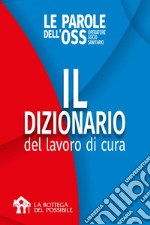 Il dizionario per il lavoro di cura. Le parole dell'OSS operatore socio sanitario