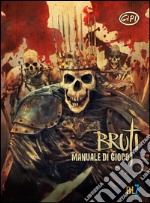 Bruti. Manuale di gioco libro