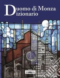 Duomo di Monza. Dizionario. Ediz. a colori libro