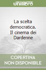 La scelta democratica. Il cinema dei Dardenne