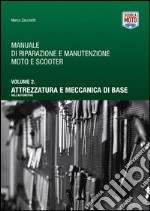 Manuale di riparazione e manutenzione moto e scooter. Vol. 2: Attrezzatura e meccanica di base nell'automotive libro