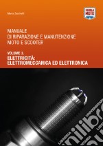 Manuale di riparazione e manutenzione moto e scooter. Vol. 3: Elettricità: elettromeccanica ed elettronica libro