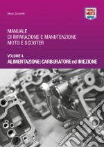 Manuale di riparazione e manutenzione moto e scooter. Vol. 4: Alimentazione: carburatore ed iniezione libro