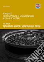 Manuale di riparazione e manutenzione moto e scooter. Vol. 5: Ciclistica: ruote, sospensioni, freni libro