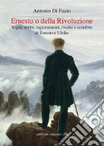 Ernesto o della Rivoluzione. Sogni, dubbi, ragionamenti, rivolte e sconfitte di Ernesto e Ulrike libro