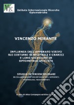 Influenza dell'apparato visivo sui disturbi scheletrici e cranici e loro soluzione in optometria unicistà. Ediz. illustrata