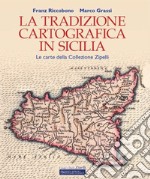 La tradizione cartografica in Sicilia. Le carte della Collezione Zipelli libro