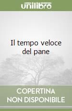 Il tempo veloce del pane libro
