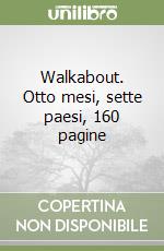 Walkabout. Otto mesi, sette paesi, 160 pagine