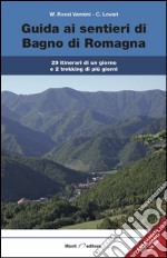 Guida ai sentieri di Bagno di Romagna. 29 itinerari, 2 trekking di più giorni. Con carta dei sentieri 1:25.000 libro