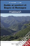 Guida ai sentieri di Bagno di Romagna. 29 itinerari, 2 trekking di più giorni. Con carta dei sentieri 1:25.000 libro