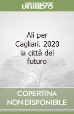 Ali per Cagliari. 2020 la città del futuro