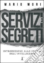 Servizi e segreti. Introduzione allo studio dell'Intelligence libro