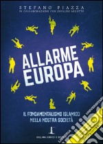 Allarme Europa. Il fondamentalismo islamico nella nostra società libro