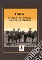 I Sikh. Storia, fede e valore nella grande guerra