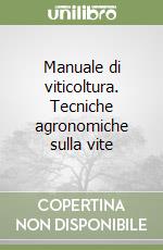 Manuale di viticoltura. Tecniche agronomiche sulla vite