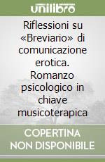 Riflessioni su «Breviario» di comunicazione erotica. Romanzo psicologico in chiave musicoterapica libro