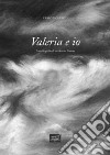 Valeria e io. Autobiografia di un amore eterno libro