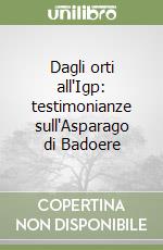 Dagli orti all'Igp: testimonianze sull'Asparago di Badoere